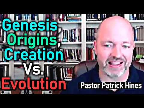 Genesis, Origins, Creation Versus Evolution - Pastor Patrick Hines Podcast