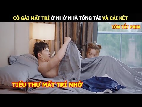 [Review Phim] Cô Gái Mất Trí Ở Nhờ Nhà Tổng Tài Và Cái Kết | review phim Hay