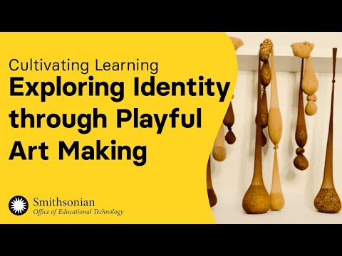 Cultivating Learning: Exploring Identity through Playful Art Making