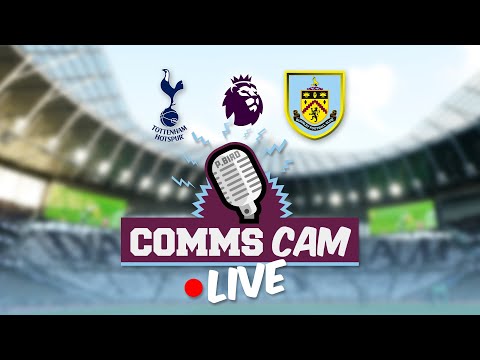 COMMS CAM LIVE | Tottenham v Burnley | Premier League