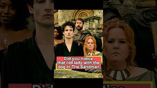Did you notice that old lady with the dog in The Sandman? No one seems to realize—she might