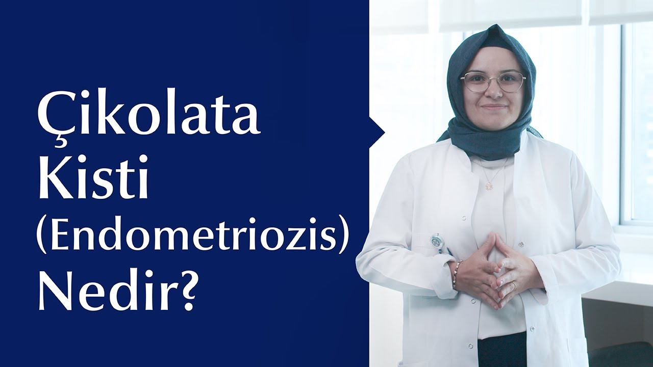 Çikolata Kisti (Endometriozis) Belirtileri ve Tedavi Yöntemleri Nelerdir?