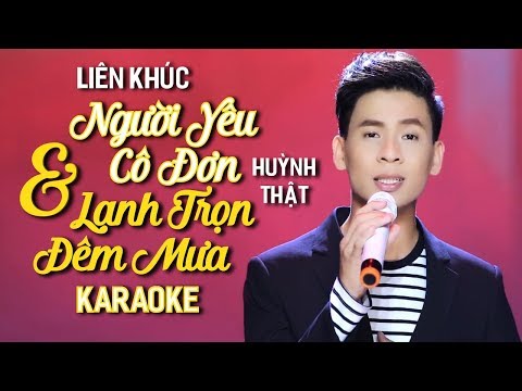 KARAOKE LK Người Yêu Cô Đơn, Lạnh Trọn Đêm Mưa – Huỳnh Thật