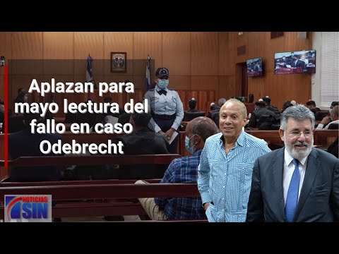 Caso Odebrecht: Aplazan para el 19 de mayo lectura de fallo