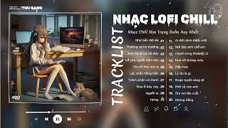 Nhạc Buồn TikTok 2024 - Nhạc Lofi Chill Nhẹ Nhàng Hay - Nhạc Chill Thịnh Hành Nhất TikTok Việt Nam