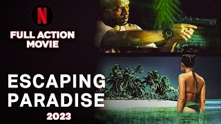 Escaping Paradise (2023) | FULL NETFLIX ACTION MOVIE | English FHD