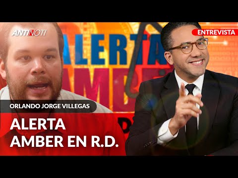 Alerta AMBER En República Dominicana | Antinoti Entrevista A Orlando Jorge Villegas