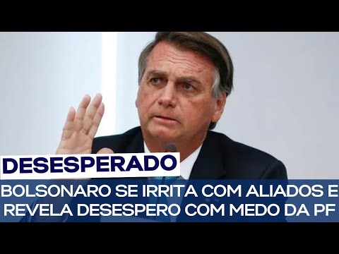 BOLSONARO ADMITE MEDO DA PRISÃO E SE IRRITA COM ALIADOS