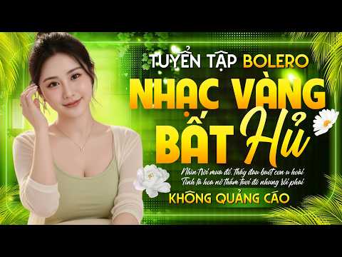 Siêu Phẩm Nhạc Vàng ĐẶC BIỆT HAY Ai Nghe Cũng Mê – LK Nhạc BOLERO Trữ Tình HAY NHẤT KHÔNG QUẢNG CÁO
