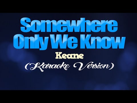 SOMEWHERE ONLY WE KNOW – Keane (KARAOKE VERSION)