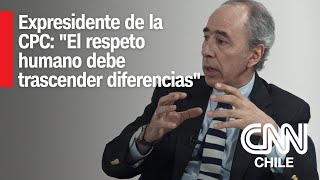 Expresidente de la CPC: "El respeto humano debe trascender diferencias" | Pares Impares