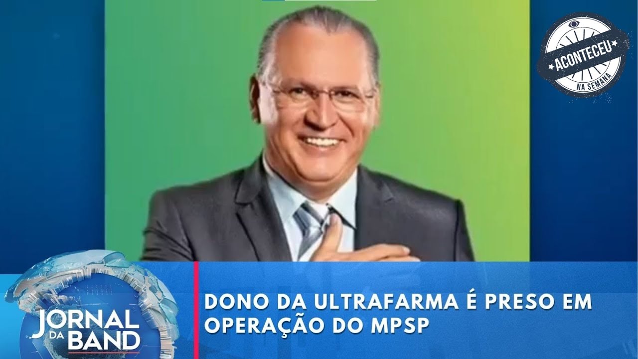 Dono da Ultrafarma é preso em operação do MPSP | Jornal da Band | Aconteceu Na Semana
