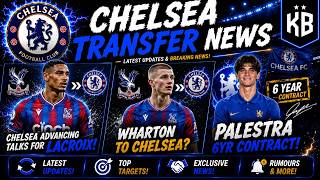 🚨BREAKING- CHELSEA ADVANCED WITH LACROIX!, WHARTON TO CHELSEA?, PALESTRA 6YR DEAL & MORE!