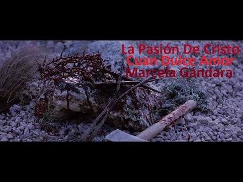 La Pasión De Cristo - Cuan Dulce Amor - Marcela Gándara