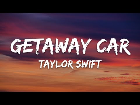 Taylor Swift - Getaway Car (Lyrics)