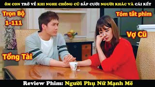 Review Phim: Ôm Con Trở Về Khi Nghe Chồng Cũ Sắp Cưới Người Khác Và Cái Kết | Người Phụ Nữ Mạnh Mẽ