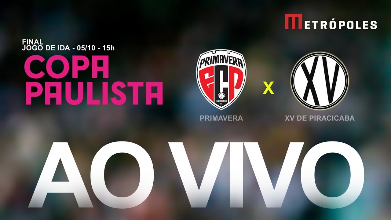 FINAL COPA PAULISTA 2025 AO VIVO E COM IMAGENS   PRIMAVERA x XV DE PIRACICABA   051025