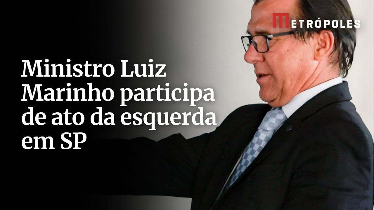 Ministro Luiz Marinho participa de ato da esquerda em SP