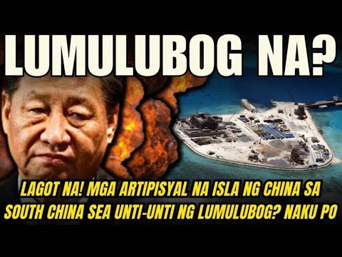 LAGOT NA! MGA ARTIPISYAL NA ISLA NG CHINA SA SOUTH CHINA SEA UNTI-UNTI NG LUMULUBOG? PROBLEMADO NA?