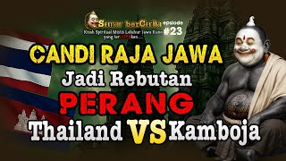 CANDI RAJA JAWA jadi REBUTAN PERANG Thailand VS Kamboja ‼️ Semar berCerita