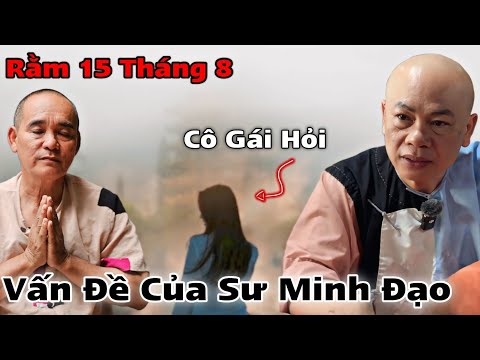 1 Cô Gái Hỏi Về Vấn Đề Của Sư Minh Đạo Qua Gốc Nhìn Của Cư Sĩ Hữu Nghĩa| Rằm 15/8 ÂL