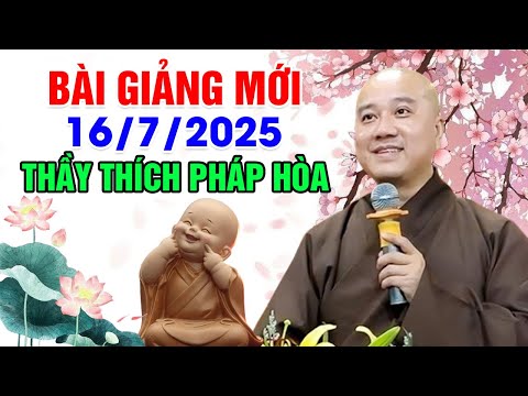 BÀI GIẢNG MỚI 16.07.2025 | Thầy Thích Pháp Hòa - Tu Viện Trúc Lâm Canada