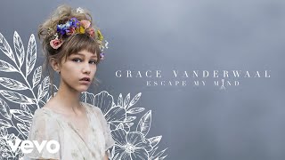 Grace VanderWaal  Escape My Mind