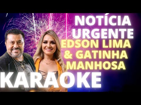 NOTÍCIA URGENTE – EDSON LIMA & GATINHA MANHOSA – KARAOKÊ COMPLETO LEGENDADO
