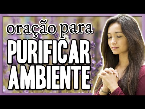 ORAÇÃO PARA PURIFICAR O AMBIENTE