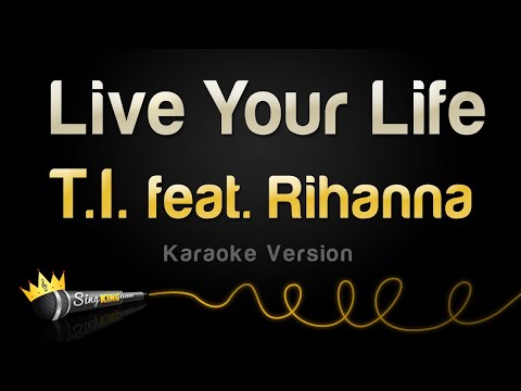 T.I. feat. Rihanna – Live Your Life (Karaoke Version)