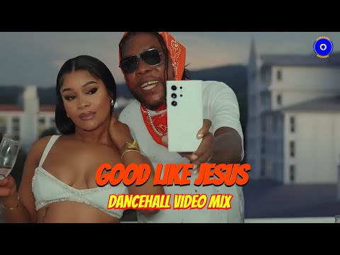 GOOD LIKE JESUS | DANCEHALL VIDEO MIX 2024 | VYBZ KARTEL, MASICKA TEEJAY, SQUASH, 450