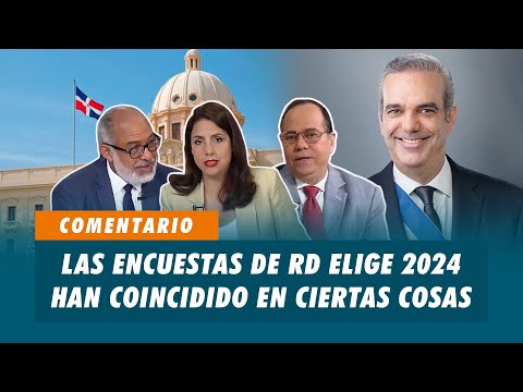 Las encuestas de RD Elige 2024 ha coincidido en ciertas cosas | Matinal