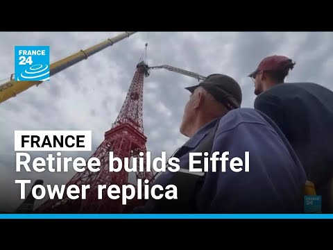 Retired metalworker builds 30-metre-high Eiffel Tower replica • FRANCE 24 English