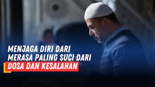 Hikmah : Menjaga diri dari merasa paling suci dari dosa dan kesalahan