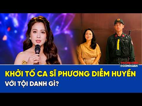 Khởi Tố Ca Sĩ Phương Diễm Huyền Với Tội Danh Gì?