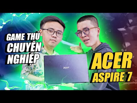 (VIETNAMESE) Acer Aspire 7 - Đánh giá cùng game thủ chuyên nghiệp