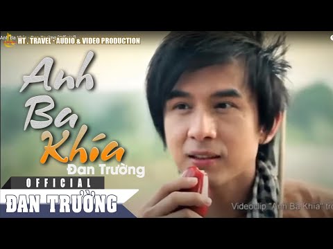 ANH BA KHÍA || ĐAN TRƯỜNG [OFFICIAL]