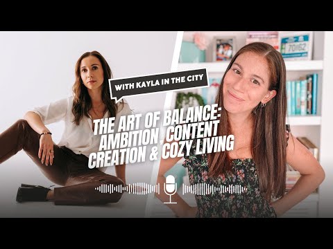 The Art of Balance: Ambition, Content Creation & Cozy Living with Kayla in the City