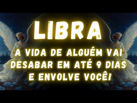 LIBRA♎ A VIDA DE ALGUÉM VAI DESABAR EM ATÉ 9 DIAS E ENVOLVE VOCÊ