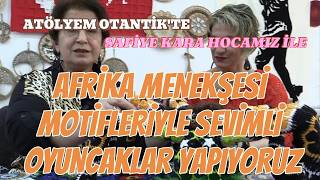 ATÖLYEM OTANTİK - Safiye KARA Hocamız ile Afrika Menekşesi Motifleri ile Sevimli oyuncakların yapımı