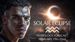 Solar Eclipse In Aquarius! Ready Or Not It’s Here! | Astrology Forecast February 17th-22nd