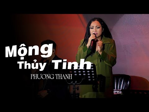 MỘNG THUỶ TINH - PHƯƠNG THANH x NGUYỄN VĂN CHUNG