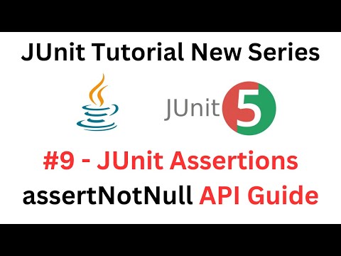 JUnit Tutorial - #9 - JUnit assertNotNull Method - A Complete API Guide