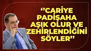 "Padişahı Zehirlemek İçin Cariye Gönderilir...'' | Tarihin Arka Odası
