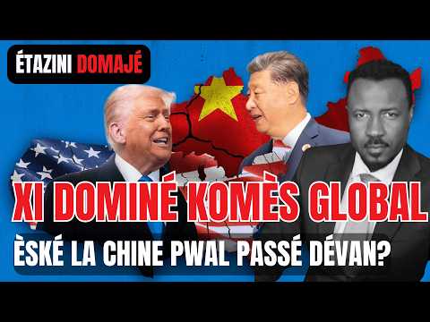 TRUMP DOMAJÉ ÉTAZINI - LA CHINE PRAN KONTROL MACHÉ GLOBAL - AMPIL PÉYI DEJA DÉCIDÉ  - ABNER GELIN