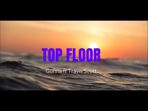 Gunna - TOP FLOOR (Lyrics) ft. Travis Scott