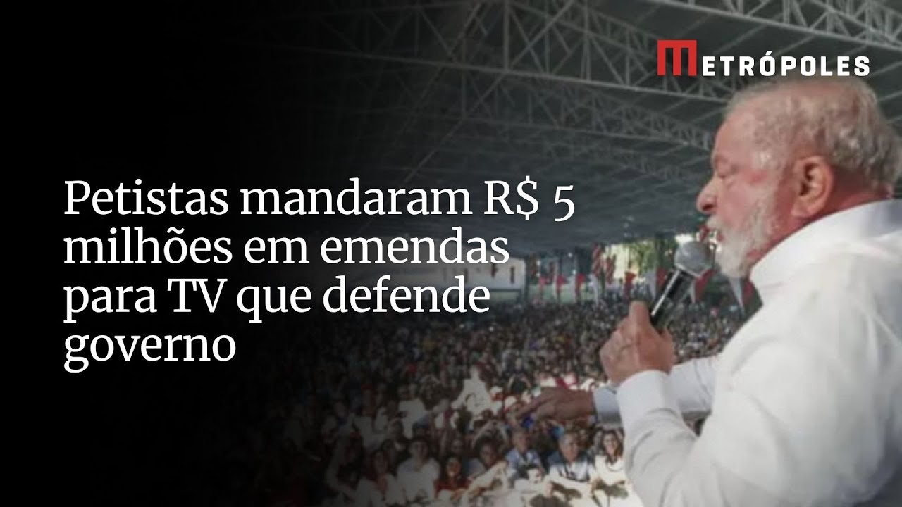 Petistas mandaram R$ 5 milhões em emendas para TV que defende governo