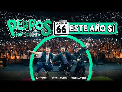 PERROS CRIOLLOS - ESTE AÑO SÍ, CAP. 66