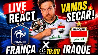 LIVE REACT  - FRANÇA  X IRAQUE ( VAMOS SECAR  )
