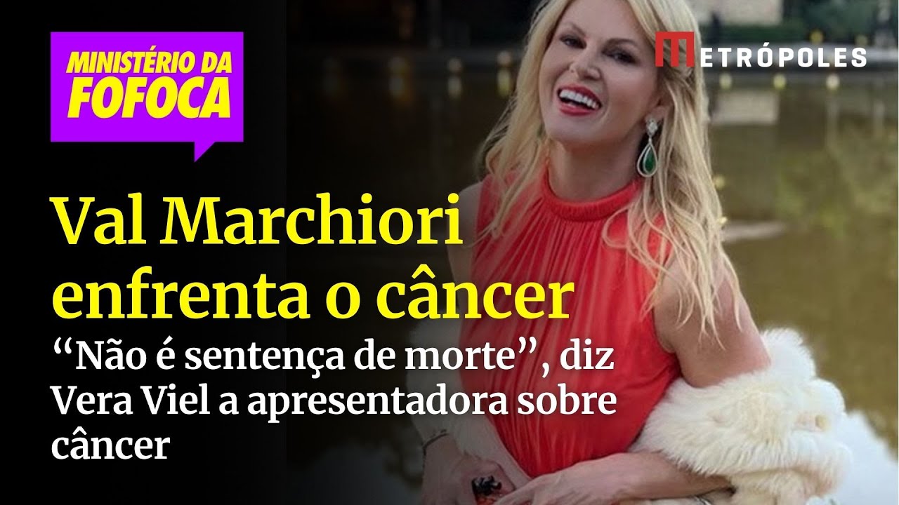 “Não é sentença de morte”, diz Vera Viel a Val Marchiori sobre câncer